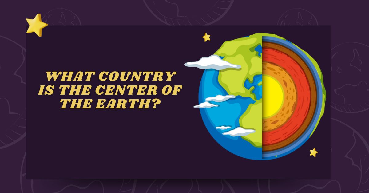 What country is the center of the earth?