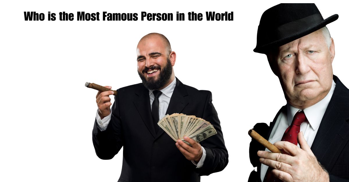 Who is the Most Famous Person in the World